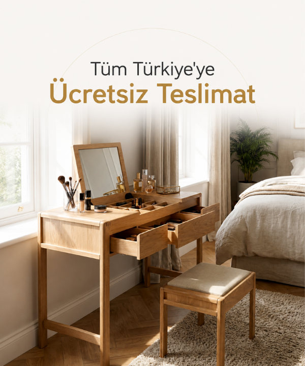 Tüm Türkiye'ye ücretsiz teslimat – ahşap makyaj masası ve tabure